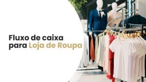 Artigo Fluxo de Caixa para Loja de Roupa