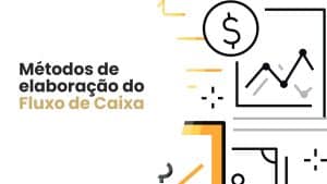 Métodos de Elaboração do Fluxo de Caixa